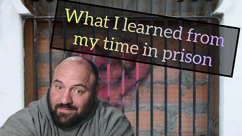 What I learned from my first time in prison - what I learned Wednesday