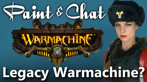 Paint & Chat: Legacy Warmachine?