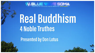 Real Buddhism - 4 Noble Truths