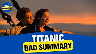 Titanic (BAD) Movie Summary | Bad Summaries