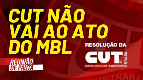 CUT não vai ao ato do MBL - Reunião de Pauta nº 785 - 09/09/21