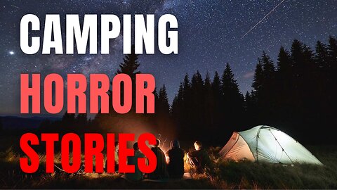 5 TRUE Creepy Camping Horror Stories | Scary Stories | Creepypasta Stories
