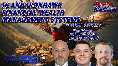 J6 and Ironhawk Financial Wealth Management Systems | Counter Narrative Ep. 154