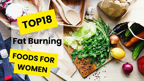 Hot List: Top 18 Fat-Burning Superfoods for Women