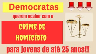 Democratas querem acabar com a lei de homicídio para menos de 25 anos