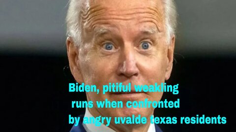Biden, pitiful weakling runs when confronted by angry uvalde texas residents