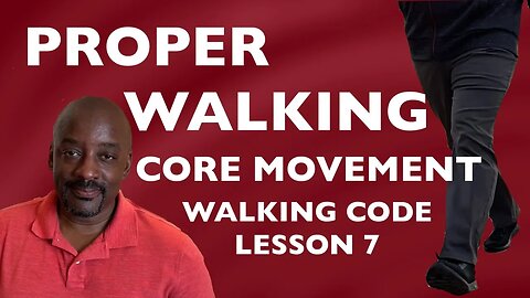 How to Walk Properly on Level Ground Walking Code Lesson 7