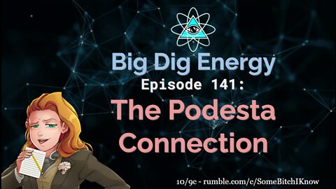 Big Dig Energy Ep. 141: The Podesta Connection