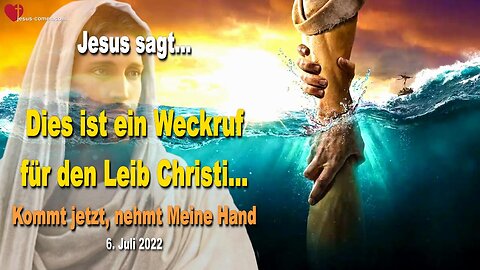6. Juli 2022 🇩🇪 JESUS SAGT... Dies ist ein Weckruf für den Leib Christi... Kommt jetzt, nehmt Meine Hand!