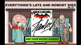 EVERYTHING'S LATE AND NOBODY DIES Ep. 37 "SIGNATURE SERIES"