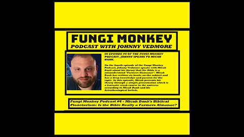 Fungi Monkey Podcast #4 - Micah Dank's Biblical Planetarium: Is the Bible Really a Farmers Almanac?