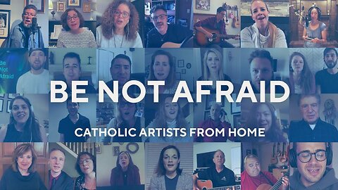 Be Not Afraid by Catholic Artists from Home