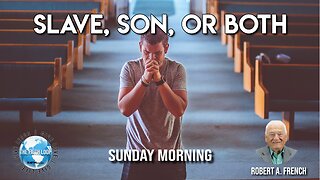 Slave, Son, or Both? - Sunday Morning w/Robert A. French