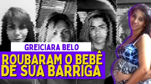 ELES ARRANCARAM O BEBÊ DE SUA BARRIGA | Caso Greiciara Belo