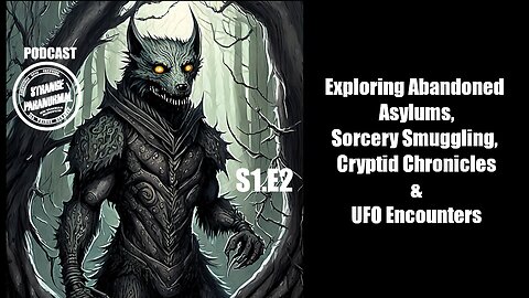 Exploring Abandoned Asylums, Sorcery Smuggling, Cryptid Chronicles, and UFO Encounters -S1.E2