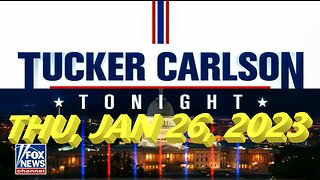 Tucker Carlson Tonight 01-26-2023