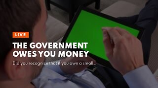 The Government Owes You Money