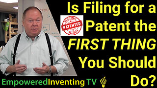 Should Filing for a Patent Be the FIRST THING You Do?