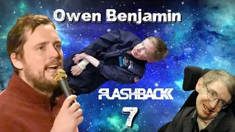 The Awakening of Owen Benjamin - Flash Back 7 - Crazy Stephen Hawking