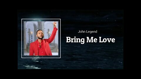 John Legend - Bring Me Love (Lyrics)