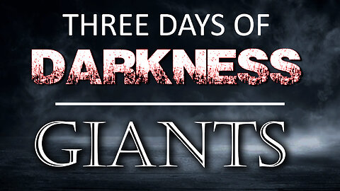 Three Days of Darkness & Giants 01/18/2024