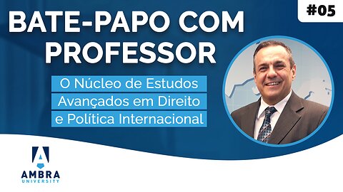 O Núcleo de Estudos Avançados em Direito e Política Internacional #02 Bate-papo com Professor