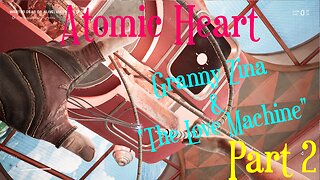 Atomic Heart - Part 2 - Granny Zina & The Love Machine