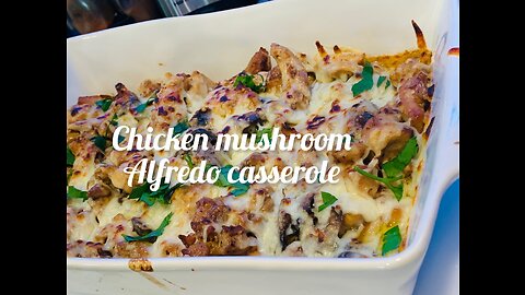 Chicken Mushroom Alfredo Casserole