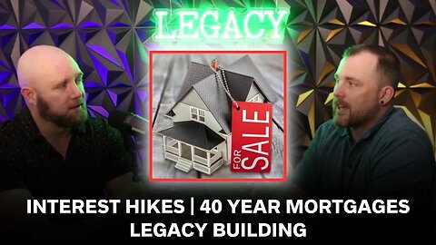 Fed's New Interest Rate Hike | 40 Year Mortgage | Legacy Building | The Legacy Syndicate EP 14
