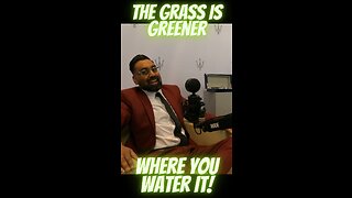 The Grass Is Greener Where You Water It!