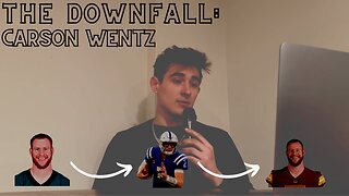 The Downfall: Carson Wentz