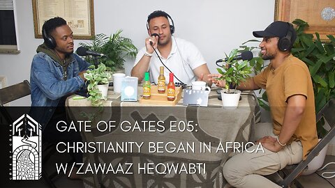 Gate of Gates E05: Christianity Began In Africa