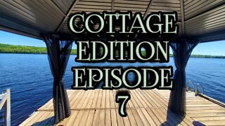 Cottage Edition Episode 7