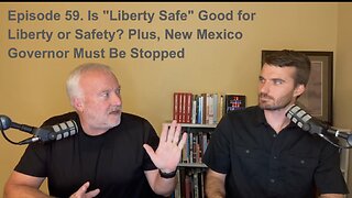 Episode 59. Is "Liberty Safe" Good for Liberty or Safety? Plus, New Mexico Governor Must Be Stopped