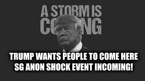 Trump Wants People To Come Here - SG Anon SHOCK EVENT Incoming!