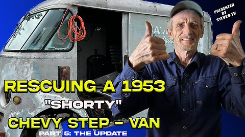 Rescuing a 1953 Chevy Step-Van "SHORTY" Part 5: THE UPDATE