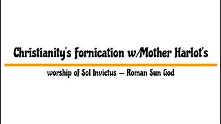 Christianity's Fornication w/Mother Harlot's Worship of Sol Invictus — Roman Sun God