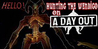 A Day Out Hunting A Wendigo (Episode 1)