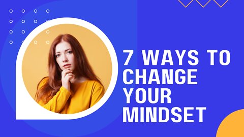 7 WAYS TO CHANGE YOUR MINDSET 🎈🎆🎭👩🧑