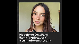 Modelo de OnlyFans critica a su madre empresaria llamándola ‘explotadora’