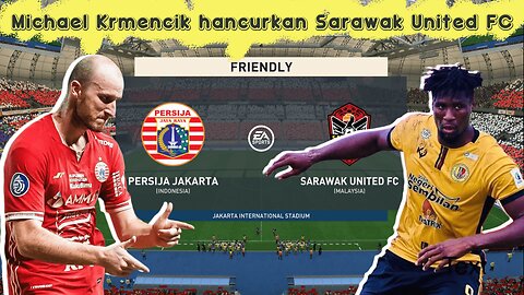 PERSIJA JAKARTA VS SARAWAK UNITED FC FIFA 23 GAMEPLAY EXHIBITION