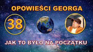 Odc. 38 - Opowieści Georga - Jak to było na początku