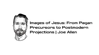 Images of Jesus: From Pagan Precursors to Postmodern Projections| Joe Allen