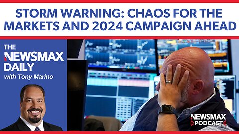 Rough seas ahead for markets and 2024 campaign | The NEWSMAX Daily (08/05/2024)