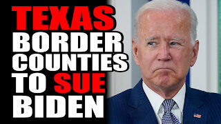 Texas Border Counties to SUE Biden