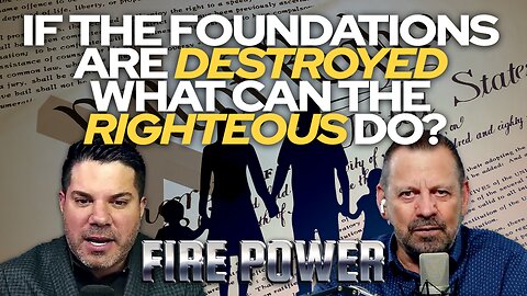 🔥 Fire Power! • "If The Foundations Are Destroyed What Can The Righteous Do?" 🔥