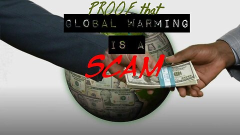 The Climate Agenda is a SCAM - Here's Proof