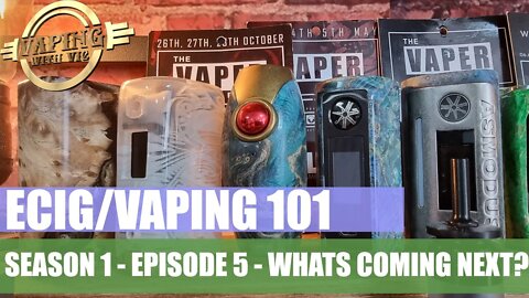 Electronic Cigarettes / Vaping 101 - Episode 5 - Whats coming next in Ecig 101?