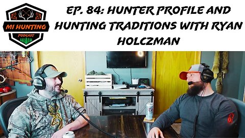Ep. 84: Hunter Profile And Hunting Traditions With Ryan Holczman