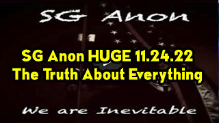 SG Anon SHOCKING News 11.24.22 - The Truth About Everything